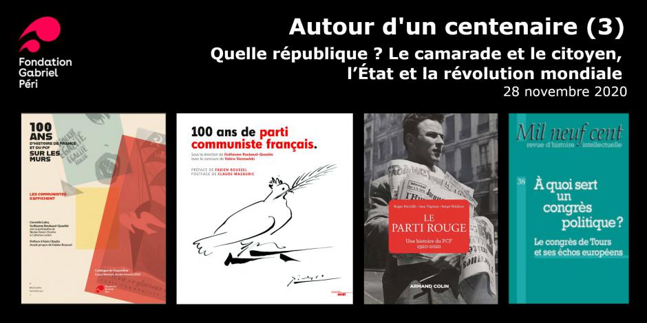 Fondation Gabriel Péri - Autour d'un centenaire - « Quelle république ? Le camarade et le citoyen, l'État et la révolution mondiale…