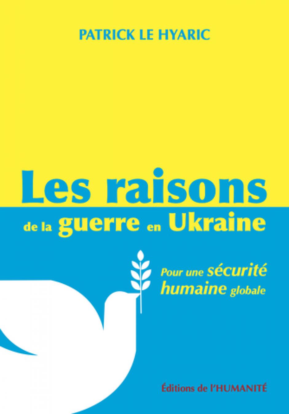 Les raisons de la guerre en Ukraine. Pour une sécurité humaine globale - Livre de Patrick Le Hyaric, septembre 2022