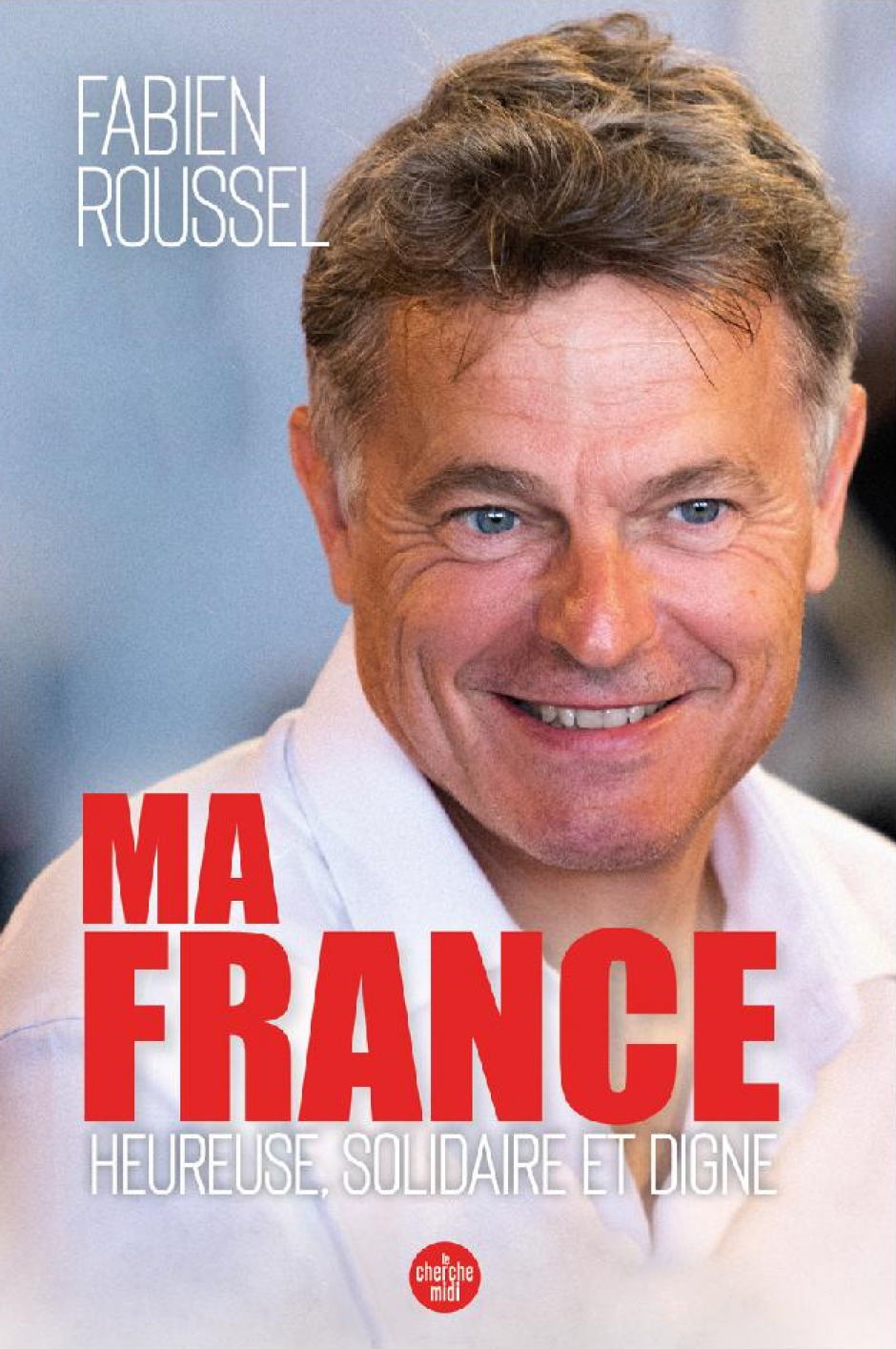 Le livre de Fabien Roussel « Ma France, heureuse, solidaire et digne » est disponible : contactez-nous
