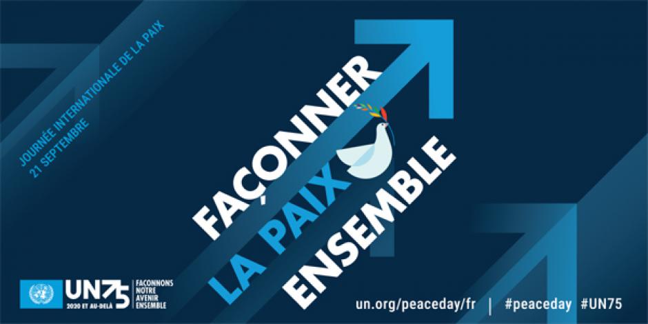 Journée Internationale de la Paix : « Façonner la paix ensemble » - ONU, 21 septembre 2020